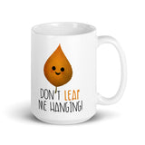 Don't Leaf Me Hanging - Mug