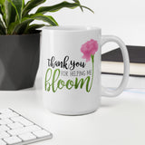 Thank You For Helping Me Bloom - Mug