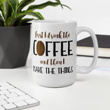 First I Drink The Coffee And Then I Make The Things - Mug