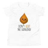 Don't Leaf Me Hanging - Kids Tee